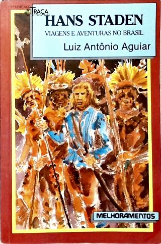 Hans Staden: Viagens e Aventuras No Brasil