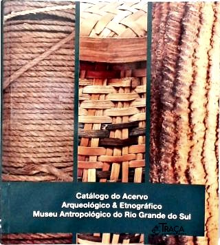Catálogo do Acervo Arqueológico e Etnográfico do Museu Antropológico do Rio Grande do Sul