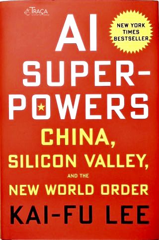 Ai Superpowers: China, Silicon Valley, And The New World Order