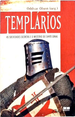 Templários: as Sociedades Secretas e o Mistério do Santo Graal