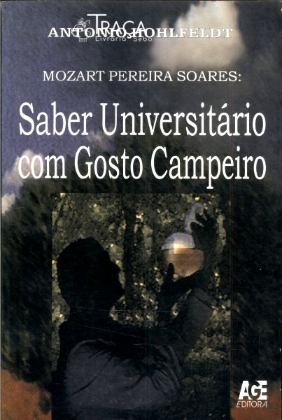 Mozart Pereira Soares: Saber Universitário Com Gosto Campeiro