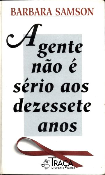 A gente não é sério aos dezessete anos