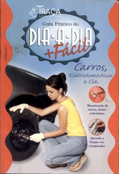 Guia Prático do Dia-a-dia Mais Fácil: Carros, Eletrodomésticos e Cia