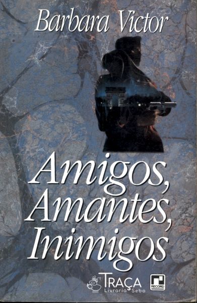 Amigos, Amantes, Inimigos