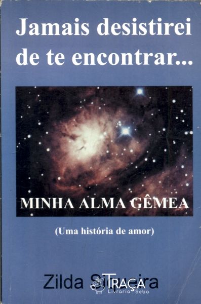 Jamais Desistirei de Te Encontrar... Minha Alma Gêmea