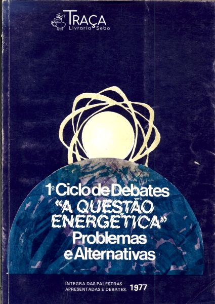 1º Ciclo de Debates, a Questão Energética: Problemas e Alternativas