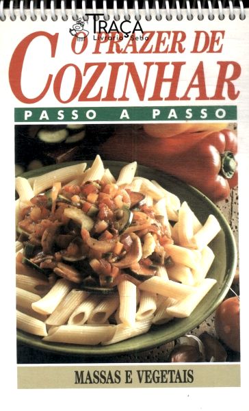 O Prazer de Cozinhar: Massas e Vegetais