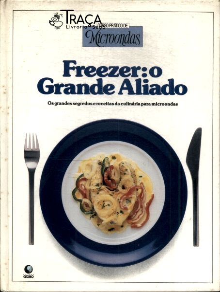 Curso Prático de Microondas: Freezer: o Grande Aliado