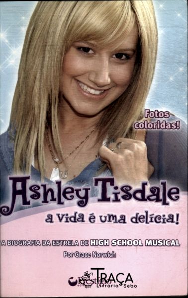 Ashley Tisdale: a Vida É Uma Delícia!