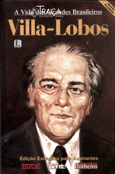 A Vida dos Grandes Brasileiros: Villa-lobos