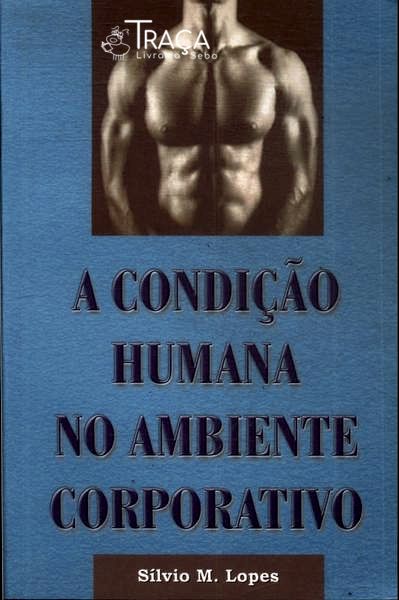 A Condição Humana No Ambiente Corporativo