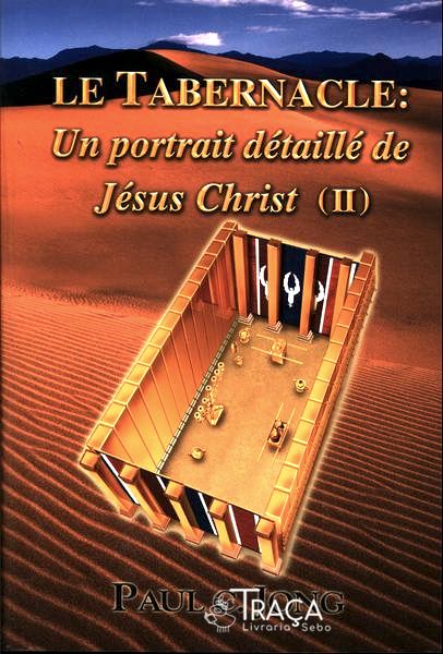 Le Tabernacle: Un Portrait Détaillé de Jésus Christ Vol 2