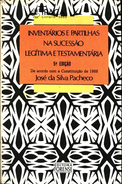 Inventários e Partilhas Na Sucessão Legítima e Testamentária