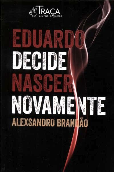 Eduardo Decide Novamente Nascer