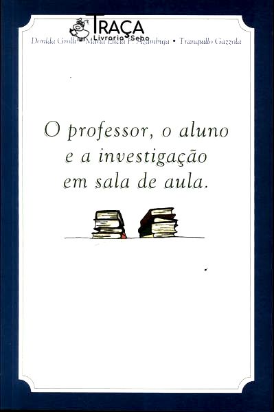 O Professor, o Aluno e a Investigação em Sala de Aula