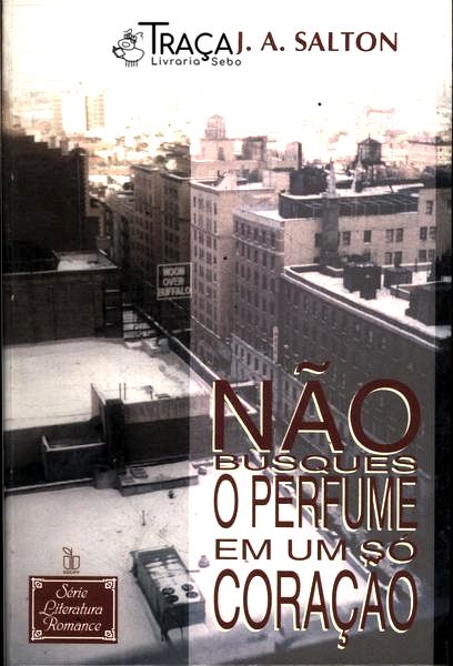 Não Busques O Perfume Em Um Só Coração