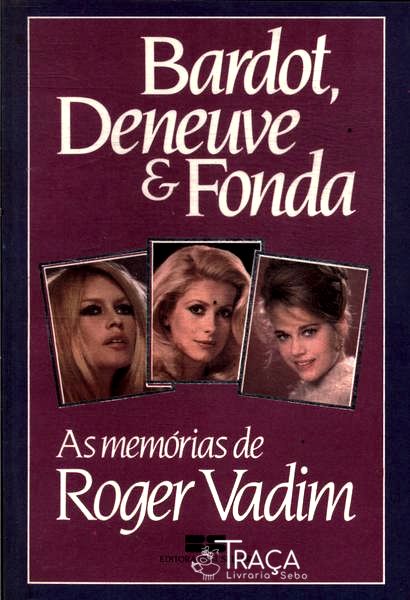 Bardot Deneuve E Fonda
