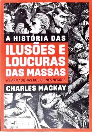A História das Ilusões e Loucuras das Massas