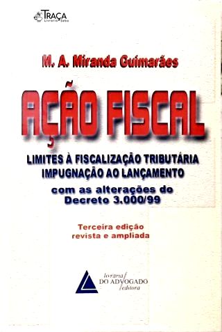 Ação Fiscal: Limites à Fiscalização Tributária - Impugnação ao Lançamento