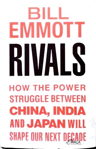 Rivals: How the Power Struggle Between China, India and Japan will Shape Our Next Decade