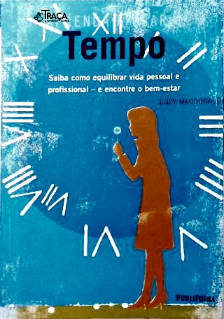 Aprenda a Usar o Tempo: Saiba como equilibrar vida pessoal e profissional