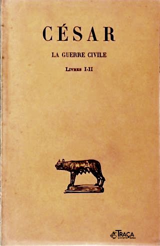 César: La Guerre Civile - Em 2 Volumes (Livros I, II e III)