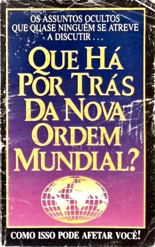 Que Há Por Trás da Nova Ordem Mundial?