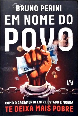 Em Nome do Povo: Como o casamento entre Estado e Moeda te Deixa Pobre