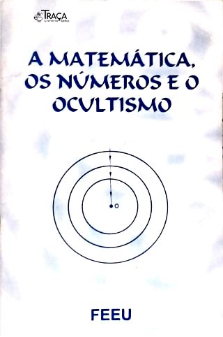 A Matemática, os Números e o Ocultismo