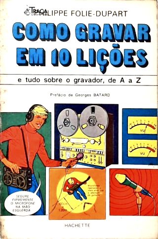 Como Gravar em 10 Lições E Tudo Sobre o Gravador, de A a Z