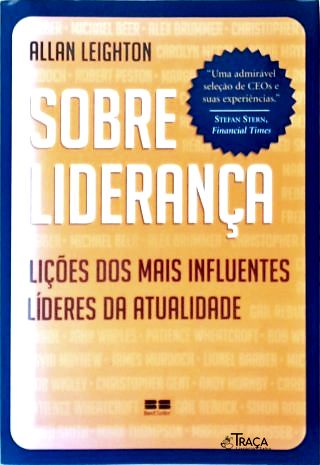 Sobre Liderança: Lições dos Mais Influentes Líderes da Atualidade