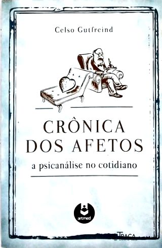 Crônica Dos Afetos: A Psicanálise Do Cotidiano