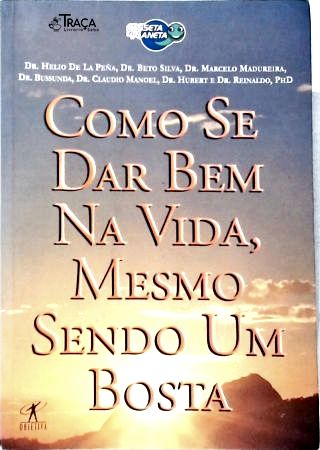Como Se Dar Bem Na Vida, Mesmo Sendo Um Bosta