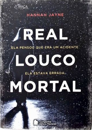 Real, Louco, Mortal