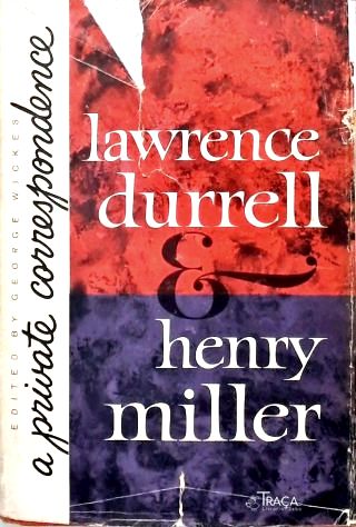 Lawrence Durrel and Henry Miller: A Private Correspondence