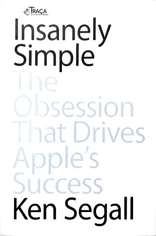 Insanely Simple: The Obsession That Drives Apples Success