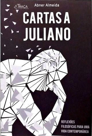 Cartas a Juliano: Reflexões Filosóficas para uma Vida Contemporânea