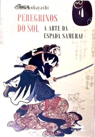 Peregrinos do Sol: a Arte da Espada Samurai