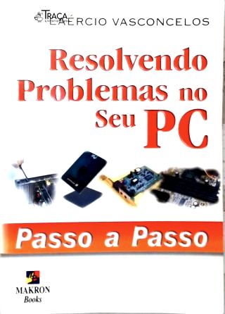 Resolvendo Problemas no seu PC - Passo A Passo