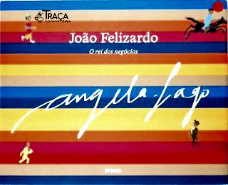 João Felizardo: O rei dos negócios