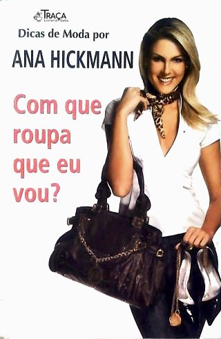 Dicas De Moda Por Ana Hickmann - Com Que Roupa Eu Vou?