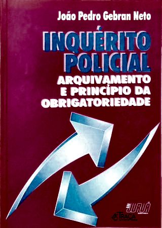 Inquérito Policial: Arquivamento e Princípio da Obrigatoriedade