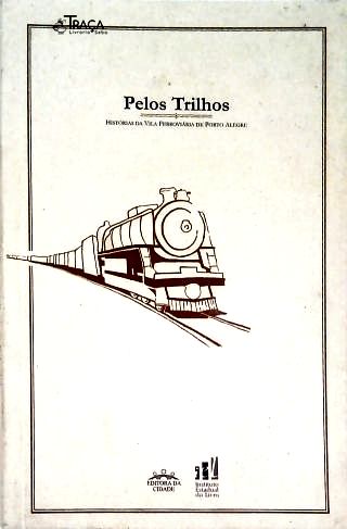 Pelos Trilhos - Historias da Vila Operaria de Porto Alegre