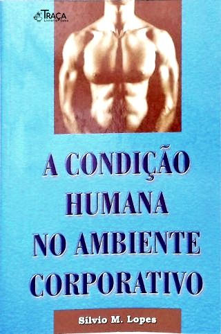 A Condição Humana no Ambiente de Trabalho
