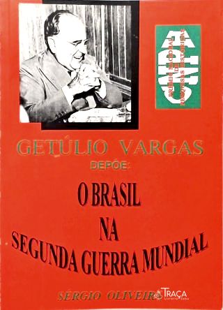 Getúlio Vargas Depõe: O Brasil na Segunda Guerra Mundial