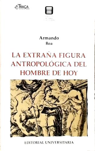 La Extraña Figura Antropológica del Hombre de Hoy