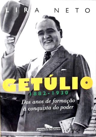 Getúlio - Vol. 1 Dos anos de formação à conquista do poder (1882-1930)