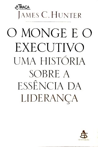 O Monge E O Executivo: Uma História Sobre A Essência Da Liderança