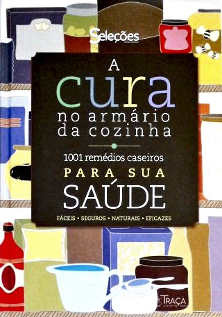 A Cura No Armário Da Cozinha - 1001 Remédios Caseiros Para Sua Saúde