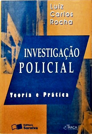 Investigação Policial: Teoria E Prática